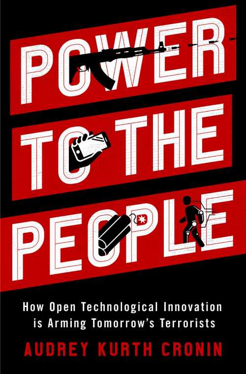 【古本】 Power to the People: How Open Technological Innovation Is Arming Tomorrow's Terrorists - Audrey Kurth Cronin (Oxford University Press) 【紙書籍】 9780190882143