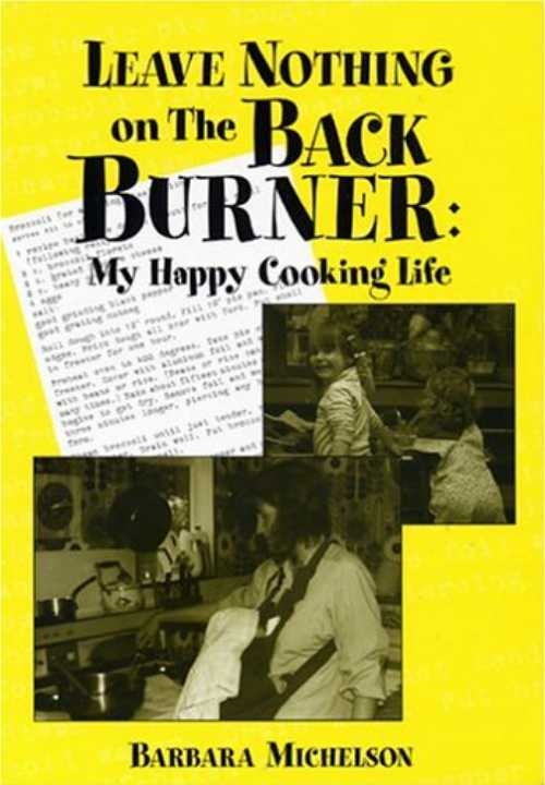 【古本】 Leave Nothing on the Back Burner: My Happy Cooking Life - Barbara Michelson (Opal Press) 【紙書籍】 9780975421703