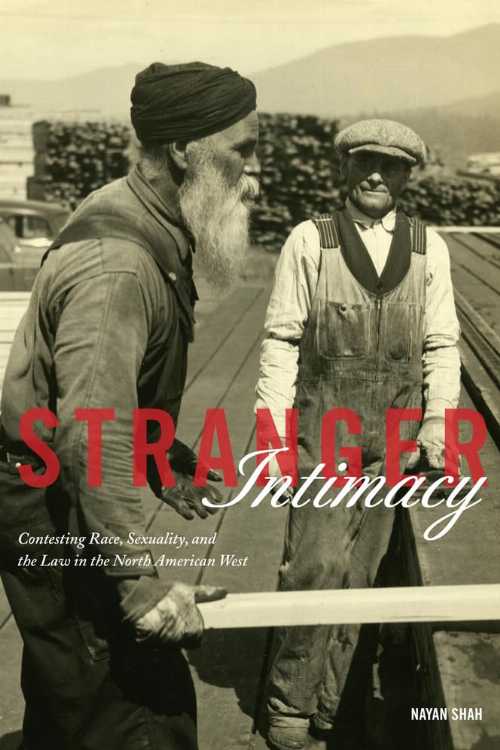 【古本】 Stranger Intimacy: Contesting Race, Sexuality and the Law in the North American West Volume 31 - Nayan Shah (University of California Press) 【紙書籍】 9780520270879