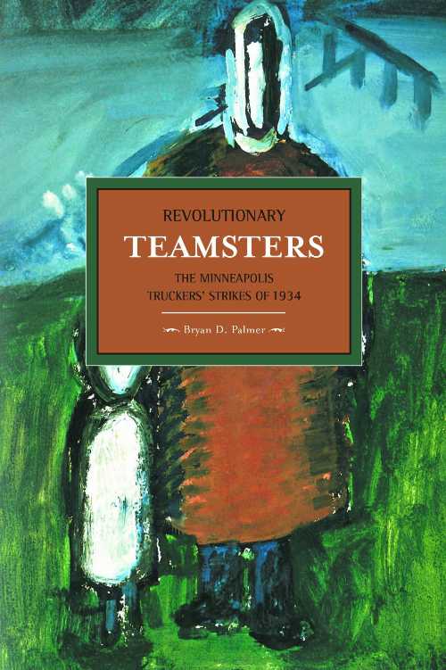 【古本】 Revolutionary Teamsters: The Minneapolis Truckers' Strikes of 1934 - Bryan D Palmer (Haymarket Books) 【紙書籍】 9781608463794