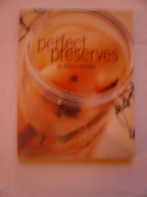  Perfect Preserves: Jelly-Making, Canning, Pickling, Smoking Curing, Potting Freezing, Salting, Crystalizing, Drying - Hilaire Walden (Wiley)  9780764567056