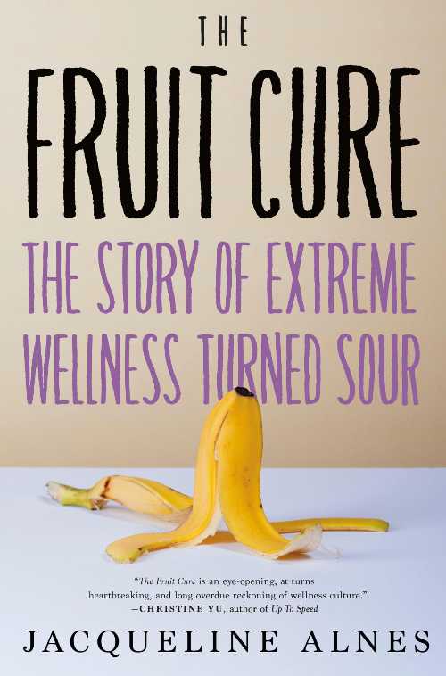 【古本】 Fruit Cure: The Story of Extreme Wellness Turned Sour - Jacqueline Alnes (Melville House) 【紙書籍】 9781685890759