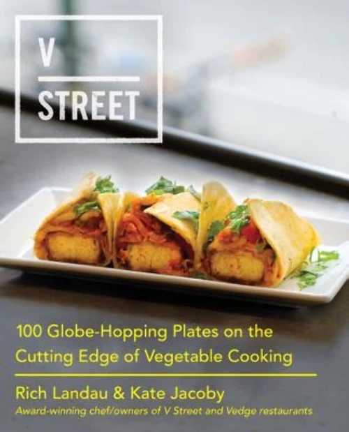  V Street: 100 Globe-Hopping Plates on the Cutting Edge of Vegetable Cooking - Rich Landau (William Morrow Cookbooks)  9780062438485