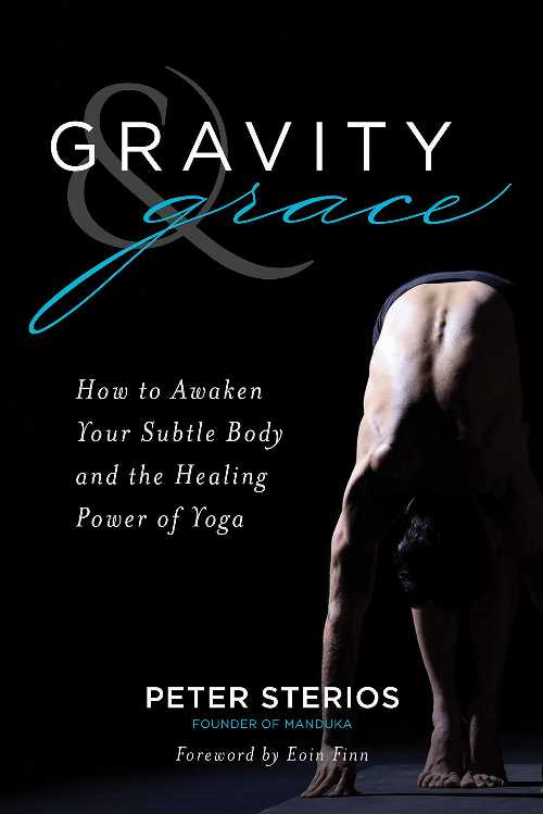  Gravity & Grace: How to Awaken Your Subtle Body and the Healing Power of Yoga - Peter Sterios (St. Martin's Essentials / Sounds True)  9781683641810