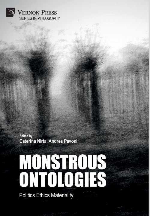  Monstrous Ontologies: Politics Ethics Materiality - Caterina Nirta (Vernon Press)  9781622738908