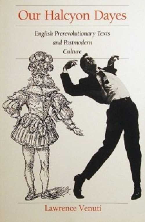  Our Halcyon Days: English Prerevolutionary Texts and Postmodern Culture - Lawrence Venuti (Univ of Wisconsin Pr)  0299122549