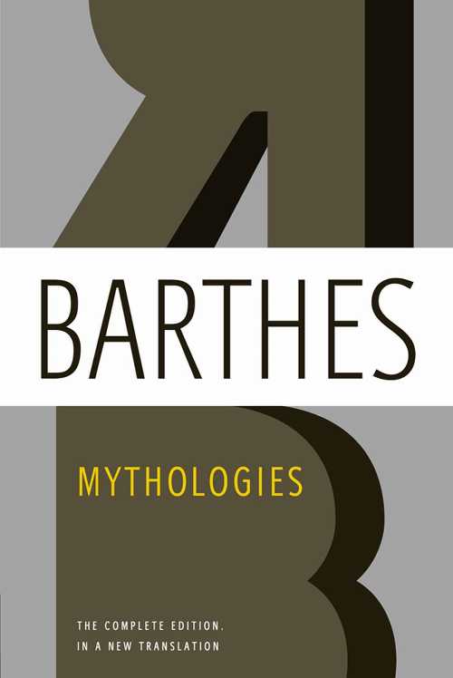  Mythologies: The Complete Edition, in a New Translation - Roland Barthes (Hill and Wang)  9780809071944
