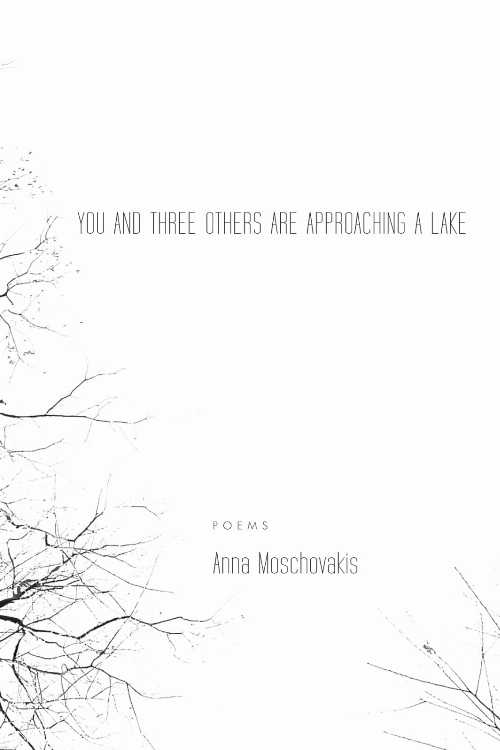  You and Three Others Are Approaching a Lake - Anna Moschovakis (Coffee House Press)  9781566892506