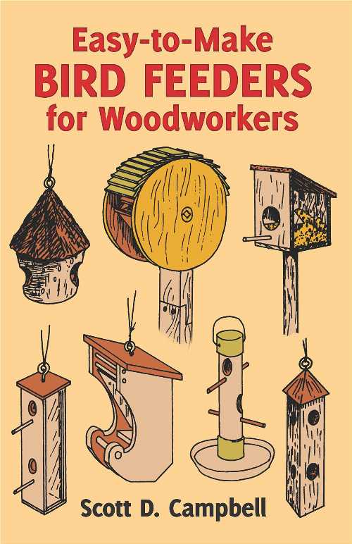  Easy-To-Make Bird Feeders for Woodworkers - Scott D Campbell (Dover Publications)  0486258475