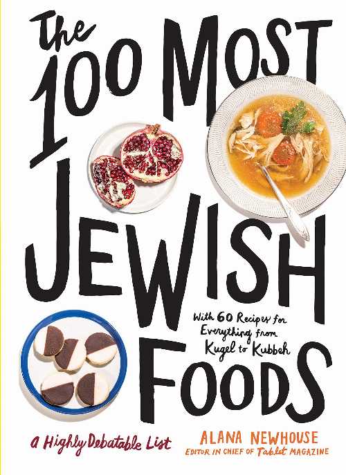  100 Most Jewish Foods: A Highly Debatable List - Alana Newhouse (Artisan)  9781579659066