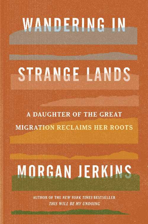  Wandering in Strange Lands: A Daughter of the Great Migration Reclaims Her Roots - Morgan Jerkins (Harper)  9780062873040