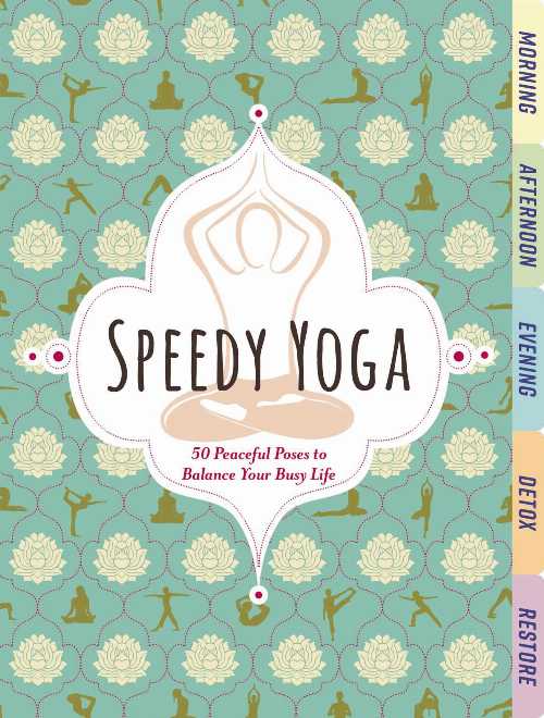  Speedy Yoga: 50 Peaceful Poses to Balance Your Busy Life - Rachel Scott (Cider Mill Press)  9781604339093