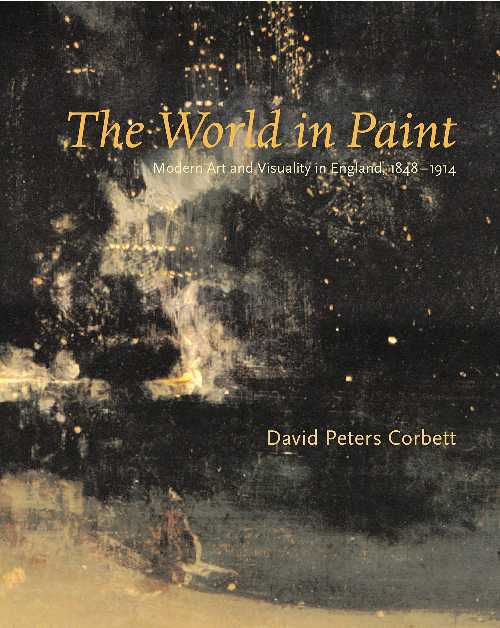  World in Paint: Modern Art and Visuality in England, 1848-1914 - David Peters Corbett (Penn State University Press)  9780271023618