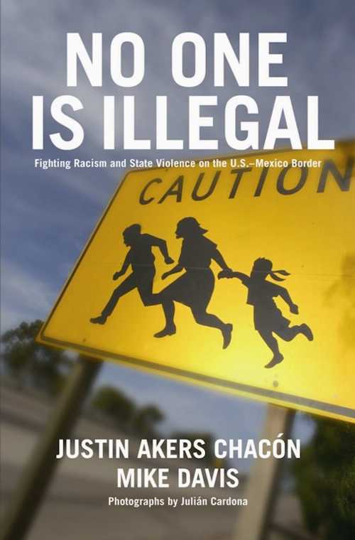  No One Is Illegal: Fighting Racism and State Violence on the U.S.-Mexico Border - Justin Akers Chacón (Haymarket Books)  9781931859356