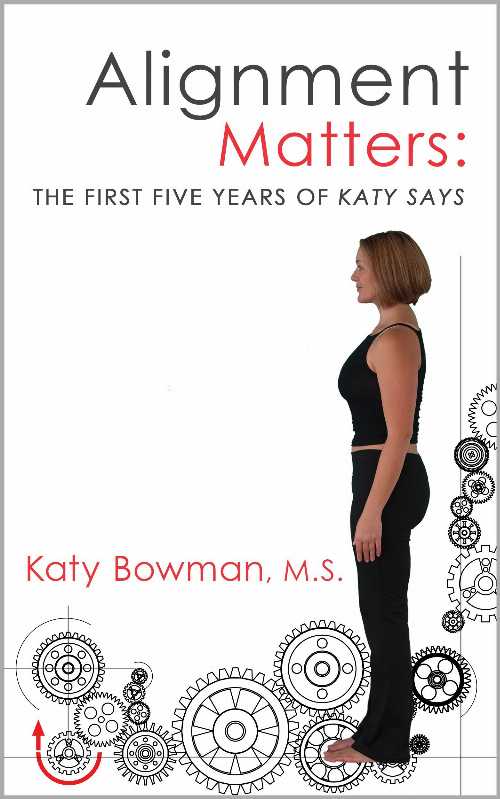  Alignment Matters: The First Five Years of Katy Says - Katy Bowman (Propriometrics Press)  9780989653909