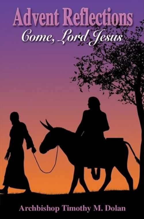  Advent Reflections: Come, Lord Jesus! - Cardinal Timothy M Dolan (Our Sunday Visitor)  9781592763931