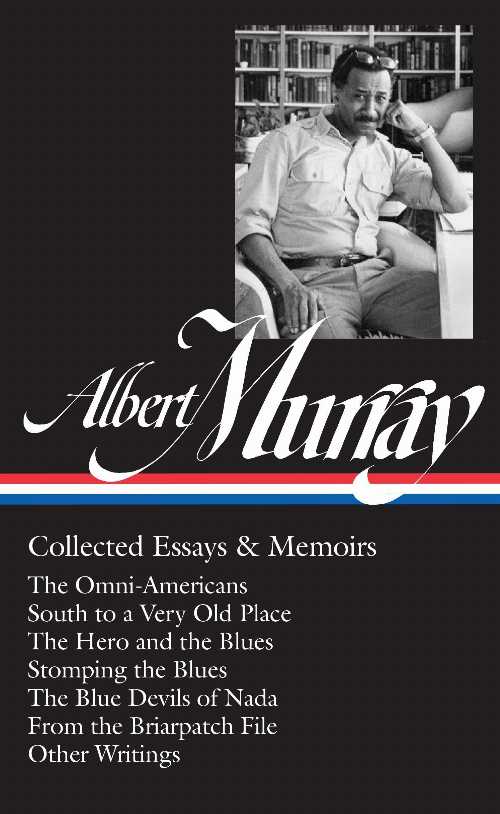  Albert Murray: Collected Essays & Memoirs (Loa #284): The Omni-Americans / South to a Very Old Place / The Hero and the Blues / Stomping the Blues / T - Albert Murray (Library of America)  9781598535037