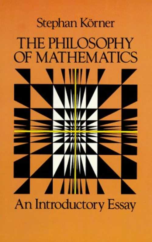  Philosophy of Mathematics: An Introductory Essay (Revised) - Stephan Korner (Dover Publications)  0486250482