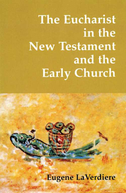  Eucharist in the New Testament and the Early Church - Eugene Laverdiere (Liturgical Press)  9780814661529