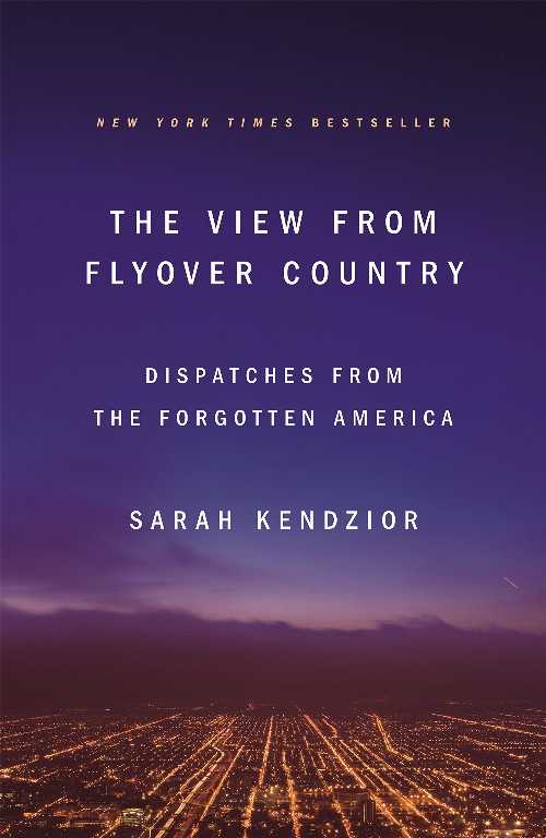  View from Flyover Country: Dispatches from the Forgotten America - Sarah Kendzior (Flatiron Books)  9781250189998