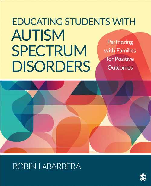  Educating Students with Autism Spectrum Disorders: Partnering with Families for Positive Outcomes - Robin Labarbera (SAGE Publications, Inc)  9781506338866
