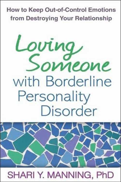  Loving Someone with Borderline Personality Disorder: How to Keep Out-Of-Control Emotions from Destroying Your Relationship - Shari Y Manning (The Guilford Press)  9781593856076