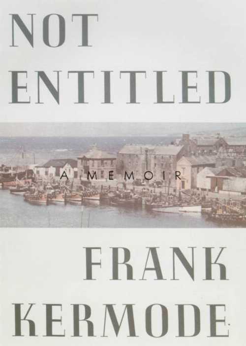  Not Entitled: A Memoir - Frank Kermode (Farrar, Straus and Giroux)  9780374525927