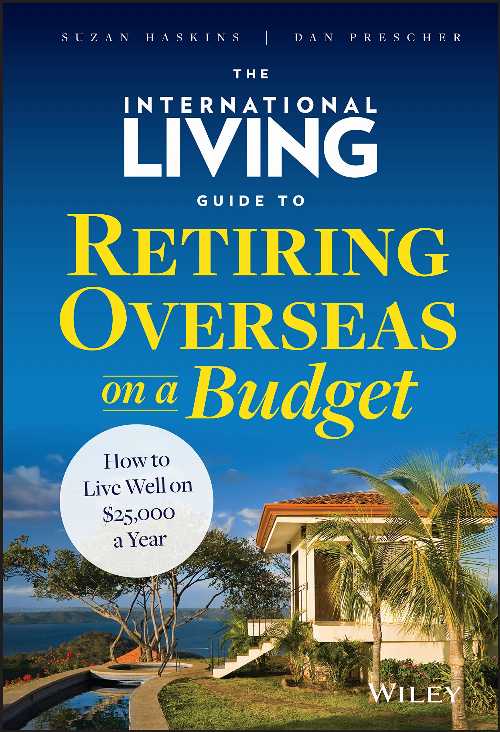  International Living Guide to Retiring Overseas on a Budget: How to Live Well on $25,000 a Year - Suzan Haskins (Wiley)  9781118758595