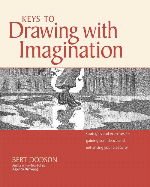  Keys to Drawing with Imagination: Strategies and Exercises for Gaining Confidence and Enhancing Your Creativity - Bert Dodson (North Light Books)  9781581807578