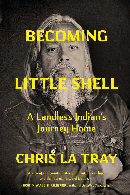  Becoming Little Shell: A Landless Indian's Journey Home - Chris La Tray (Milkweed Editions)  9781571313980