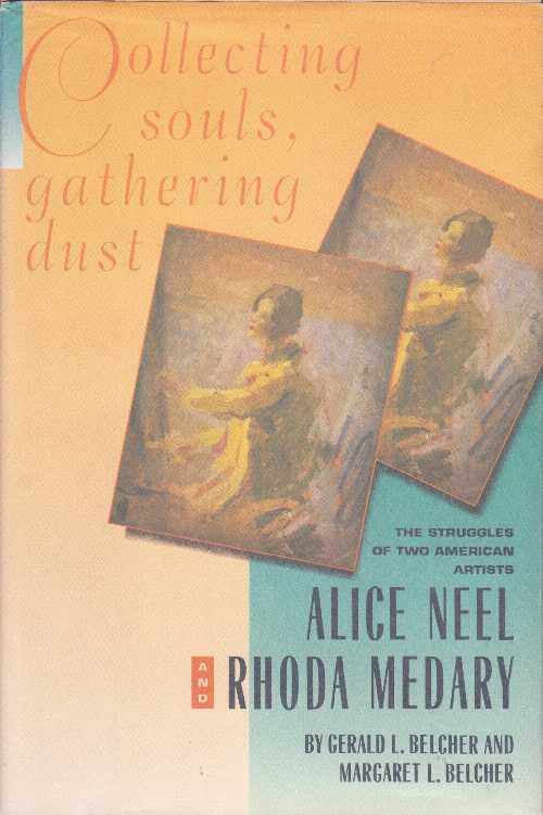 【古本】 Collecting Souls, Gathering Dust: The Struggles of Two American Artists, Alice Neel and Rhoda Medary - Gerald Belcher (Universal Sales & Marketing) 【紙書籍】 1557783365