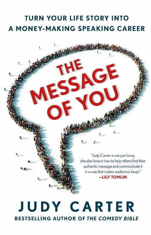  Message of You: Turn Your Life Story Into a Money-Making Speaking Career - Judy Carter (St. Martin's Press)  9781250007100