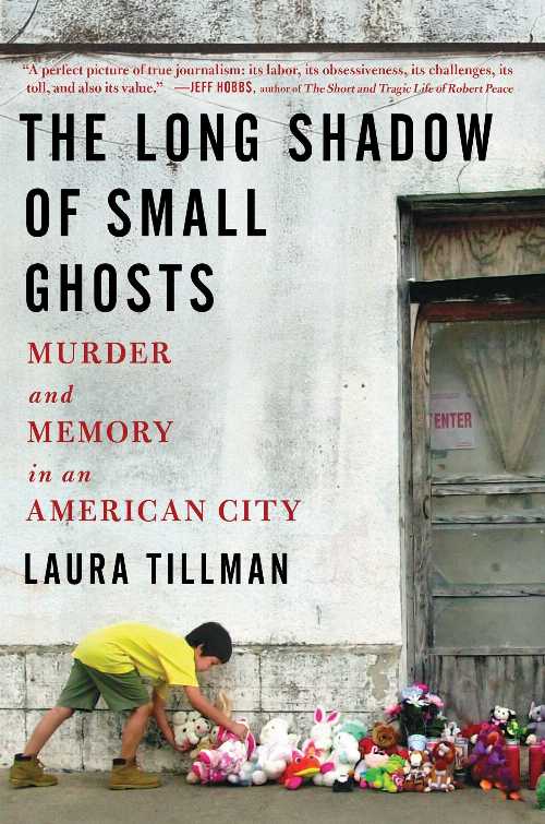  Long Shadow of Small Ghosts: Murder and Memory in an American City - Laura Tillman (Scribner)  9781501104251