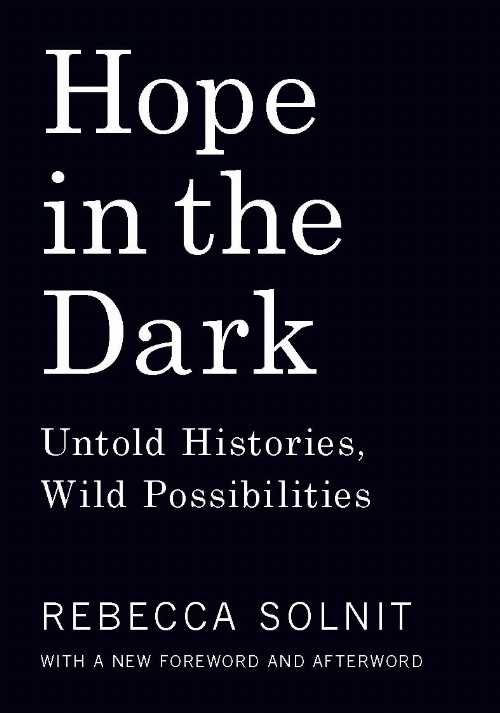  Hope in the Dark: Untold Histories, Wild Possibilities (Updated) - Rebecca Solnit (Haymarket Books)  9781608465767