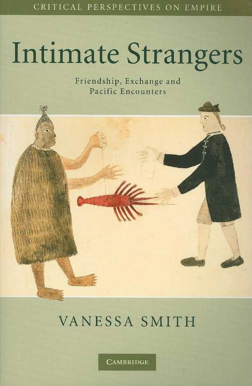 【古本】 Intimate Strangers: Friendship, Exchange and Pacific Encounters - Vanessa Smith (Cambridge University Press) 【紙書籍】 9780521728782