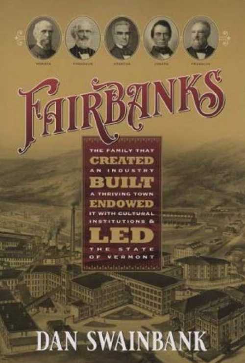 Rakuten - 【古本】 Fairbanks: The Family That Created an Industry, Built a Thriving Town, Endowed It With Cultural Institutions and Led the State of Vermont - Dan Swainbank (St. Johnsbury History and Heritage Center) 【紙書籍】 9780578591124