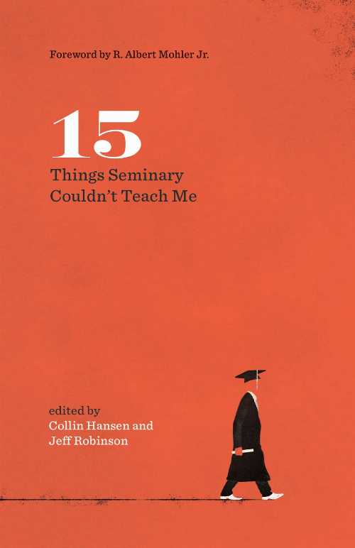 15 Things Seminary Couldn't Teach Me - Jeff Robinson Sr (Crossway)  9781433558146
