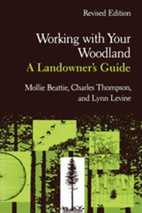  Working with Your Woodland: A Landowner's Guide (Revised) - Mollie Beattie (University Press of New England)  9780874516227