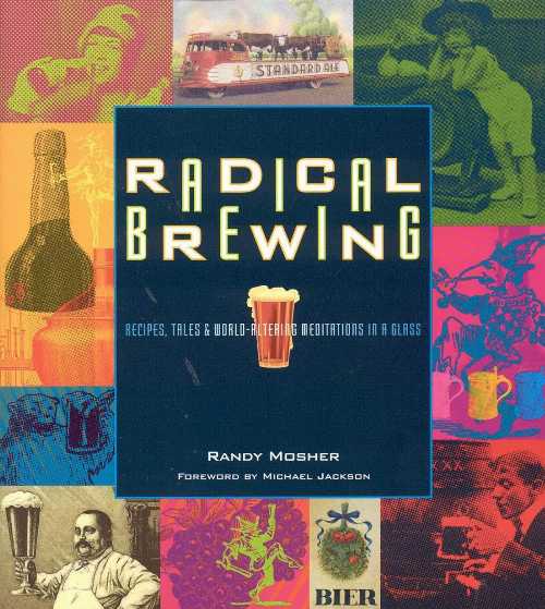  Radical Brewing: Recipes, Tales and World-Altering Meditations in a Glass - Randy Mosher (Brewers Publications)  9780937381830