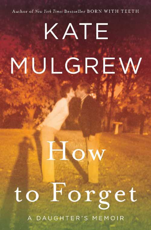  How to Forget: A Daughter's Memoir - Kate Mulgrew (William Morrow)  9780062846815