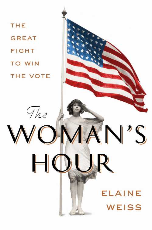  Woman's Hour: The Great Fight to Win the Vote - Elaine Weiss (Viking)  9780525429722