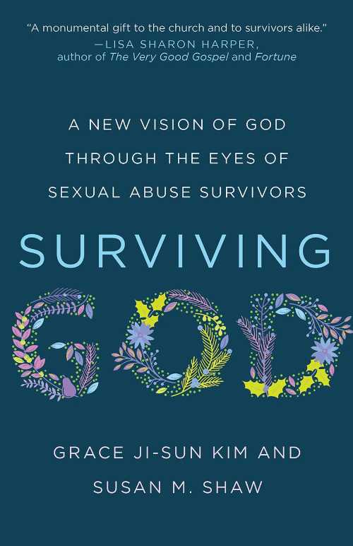  Surviving God: A New Vision of God through the Eyes of Sexual Abuse Survivors - Grace Ji-Sun Kim (Broadleaf Books)  9781506495781
