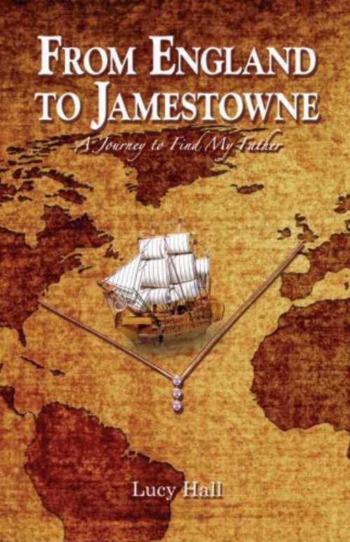  From England to Jamestowne: A Journey to Find My Father - Lucy Hall; Linda Lane; L. Katherine Daily (Tendril Press)  9780976370659