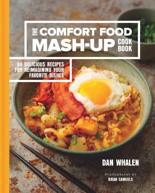  Comfort Food Mash-Up Cookbook: 80 Delicious Recipes for Reimagining Your Favorite Dishes - Dan Whalen (Union Square & Co.)  9781454923251
