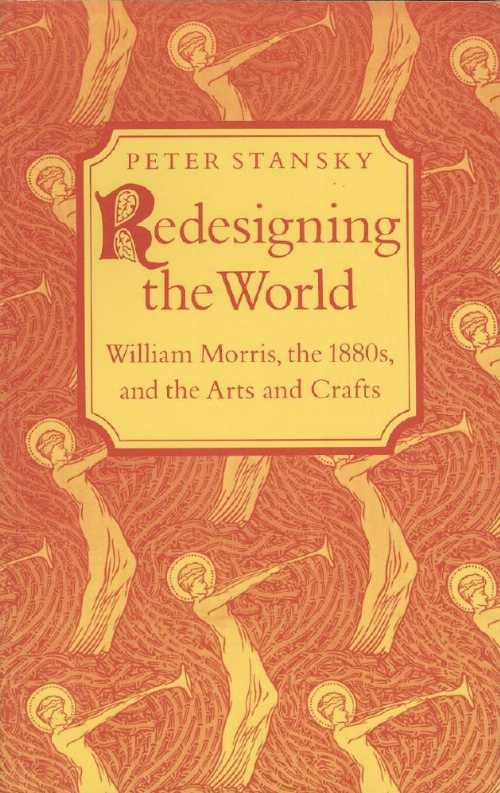  Redesigning the World: William Morris, the 1880s and the Arts and Crafts - Peter Stansky (Princeton University Press)  0691014116