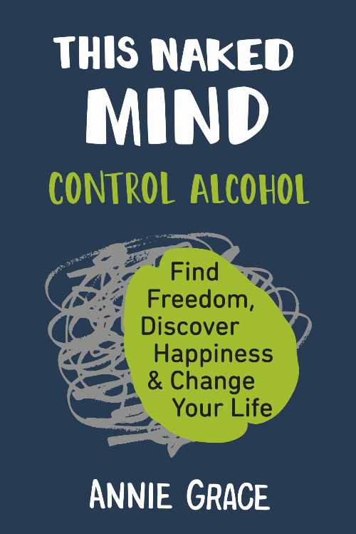  This Naked Mind: Control Alcohol, Find Freedom, Discover Happiness & Change Your Life - Annie Grace (Avery)  9780525537236