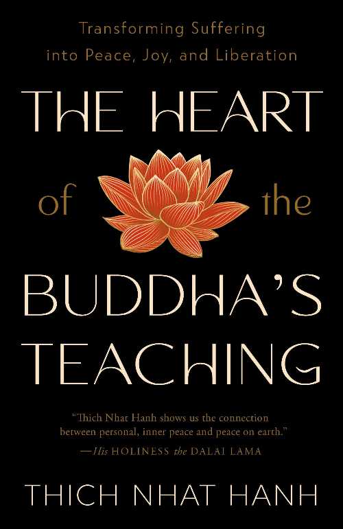 Heart of the Buddha's Teaching: Transforming Suffering Into Peace, Joy, and Liberation - Thich Nhat Hanh (Harmony)  9780767903691