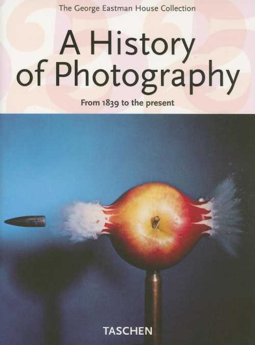 History of Photography: From 1839 to the Present (Anniversary) - Taschen (TASCHEN)  9783822847770