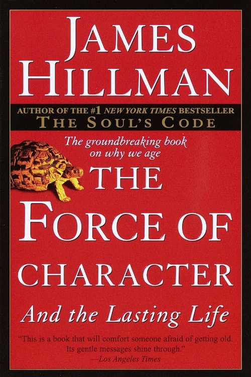  The Force of Character: And the Lasting Life - James Hillman (Ballantine Books)  9780345424051
