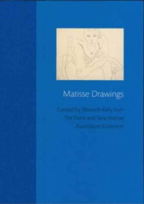  Matisse Drawings: Curated by Ellsworth Kelly from the Pierre and Tana Matisse Foundation Collection - John Stomberg (Mount Holyoke Coll Art Museum)  9780989083522